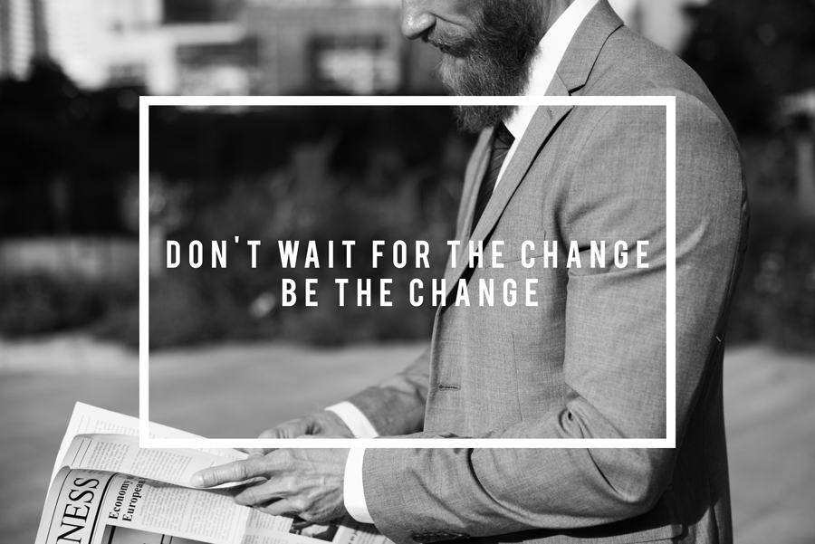 Don’t Wait For The Change Be The Change Quote
